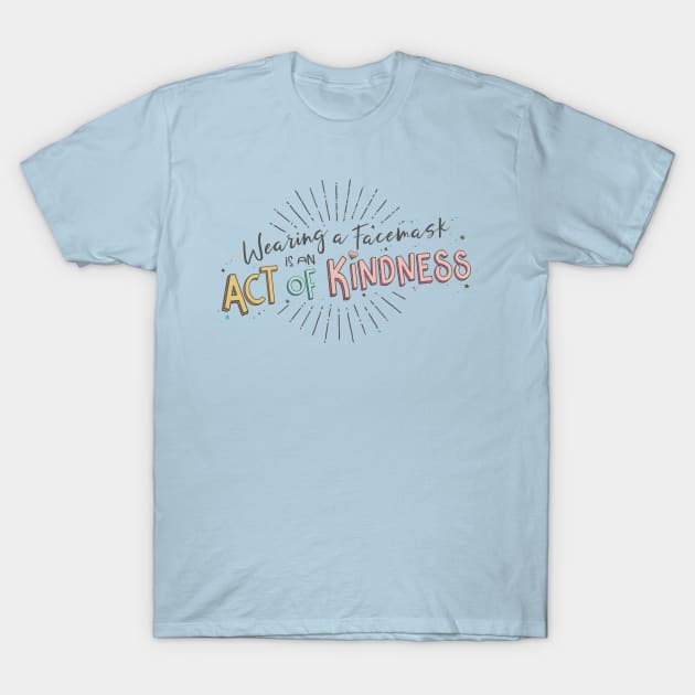 Wearing a Facemask is an Act of Kindness T-Shirt by Jitterfly